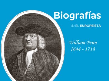 William Penn, el utópico que inventó el Parlamento Europeo