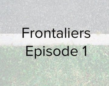 Le Taurillon podcast : Frontaliers, premier épisode