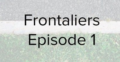Le Taurillon podcast : Frontaliers, premier épisode